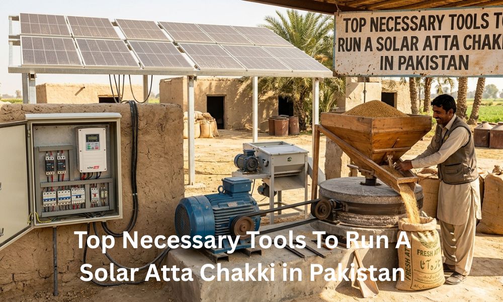 Top Necessary Tools To Run A Solar Atta Chakki in Pakistan