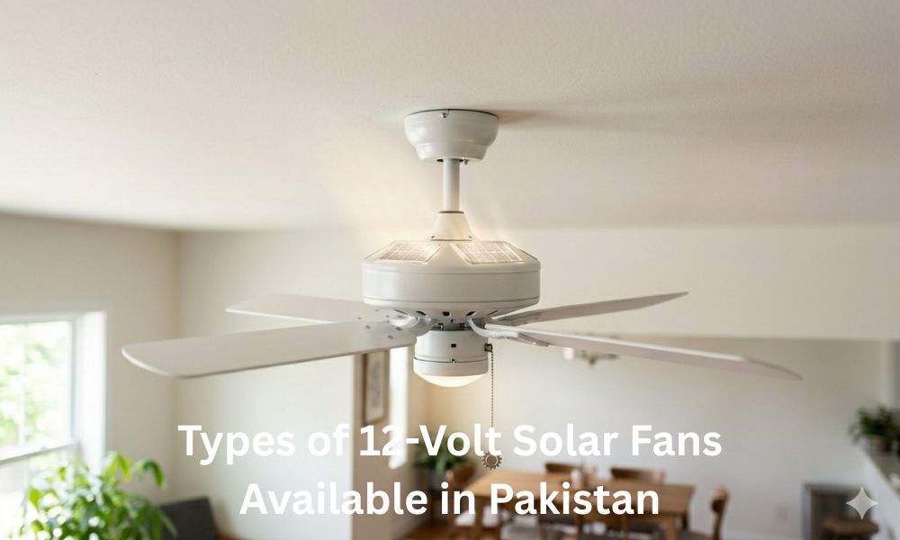 Types of 12-Volt Solar Fans Available in Pakistan